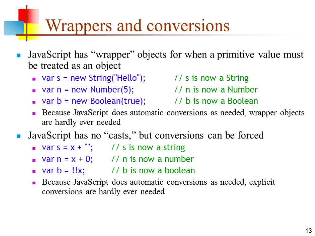 13 Wrappers and conversions JavaScript has “wrapper” objects for when a primitive value must